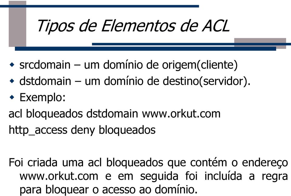 com http_access deny bloqueados Foi criada uma acl bloqueados que contém o