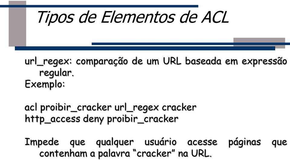 Exemplo: acl proibir_cracker url_regex cracker http_access