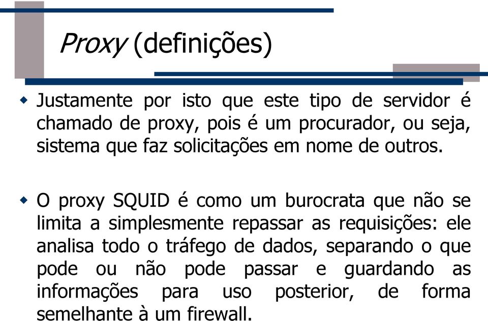 O proxy SQUID é como um burocrata que não se limita a simplesmente repassar as requisições: ele analisa
