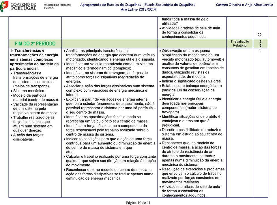 Validade da representação de um sistema pelo respetivo centro de massa. Trabalho realizado pelas forças constantes que atuam num sistema em qualquer direção. A ação das forças dissipativas.