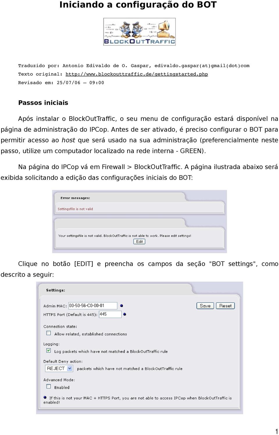 Antes de ser ativado, é preciso configurar o BOT para permitir acesso ao host que será usado na sua administração (preferencialmente neste passo, utilize um computador localizado na rede interna