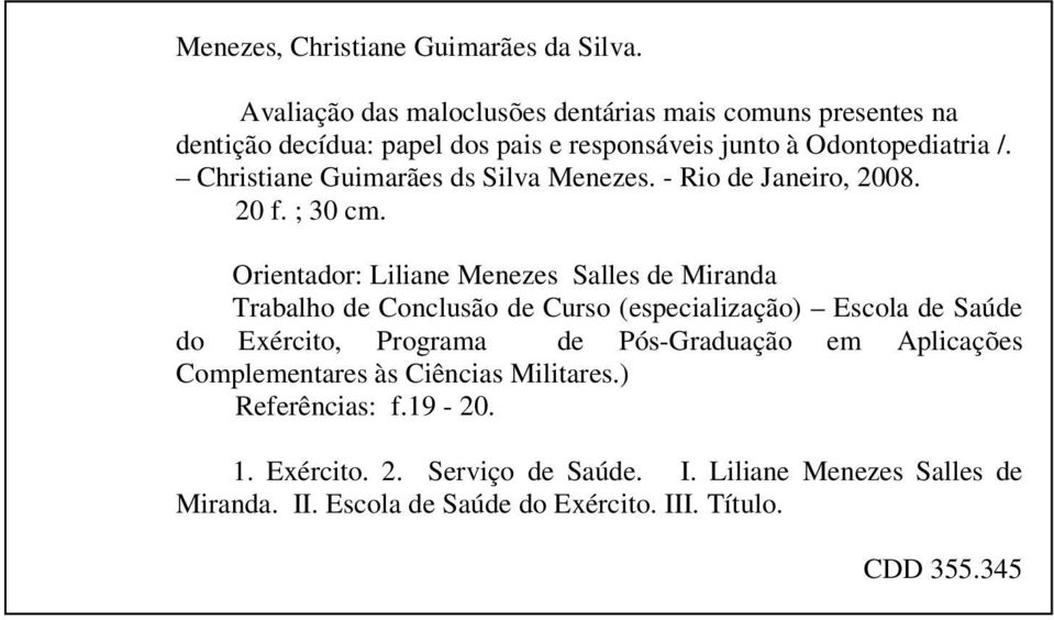 Christiane Guimarães ds Silva Menezes. - Rio de Janeiro, 2008. 20 f. ; 30 cm.