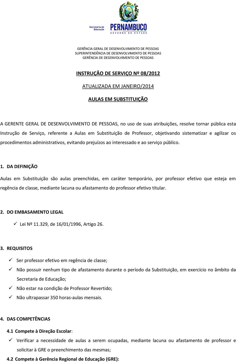 sistematizar e agilizar os procedimentos administrativos, evitando prejuízos ao interessado e ao serviço público. 1.