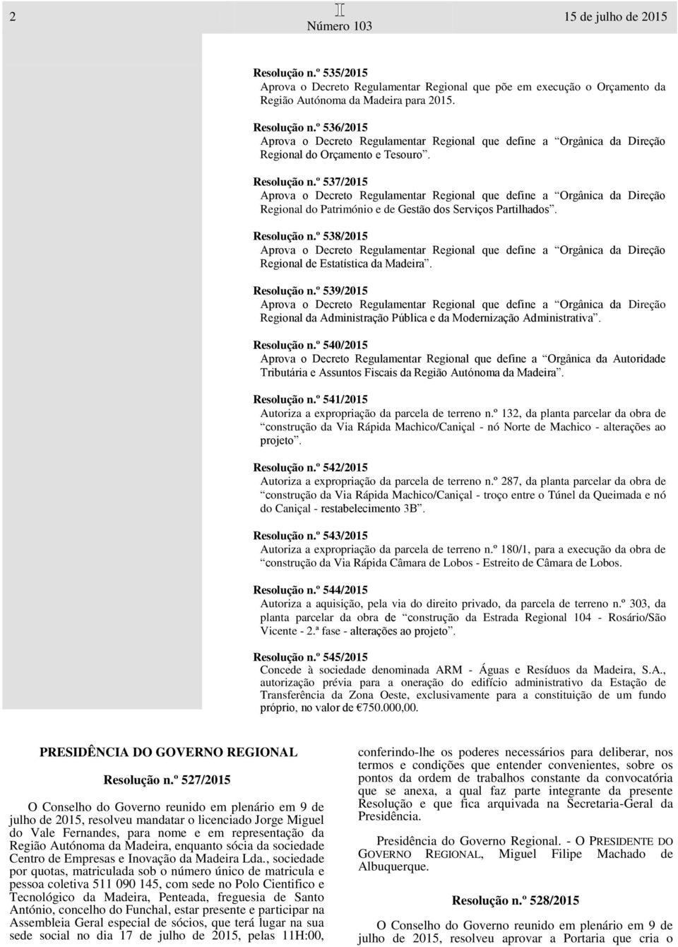 º 538/2015 Aprova o Decreto Regulamentar Regional que define a Orgânica da Direção Regional de Estatística da Madeira. Resolução n.