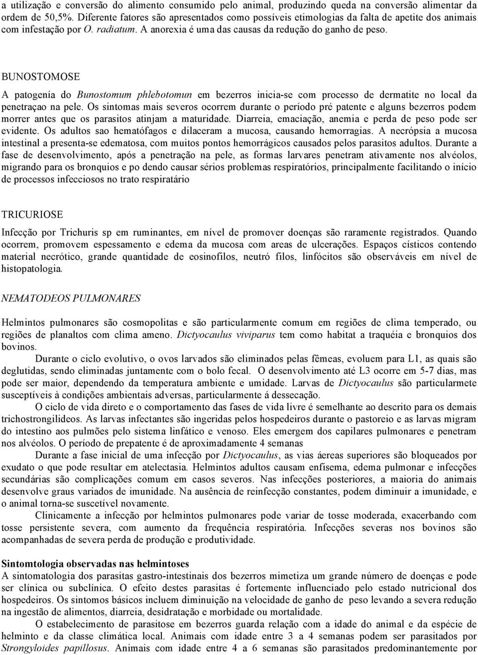 BUNOSTOMOSE A patogenía do Bunostomum phlebotomun em bezerros inicia-se com processo de dermatite no local da penetraçao na pele.