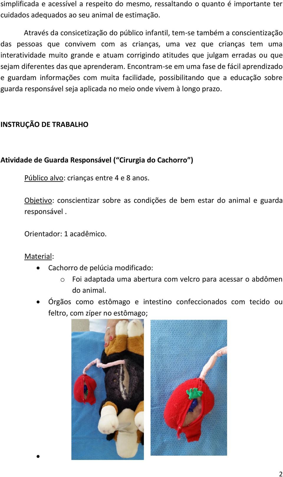 atitudes que julgam erradas ou que sejam diferentes das que aprenderam.