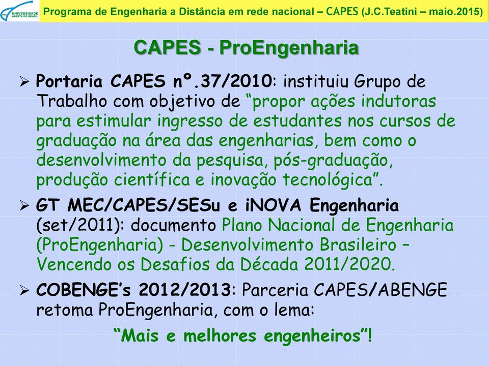 das engenharias, bem como o desenvolvimento da pesquisa, pós-graduação, produção científica e inovação tecnológica.