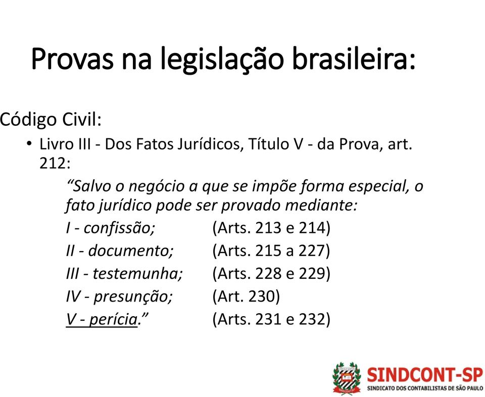 212: Salvo o negócio a que se impõe forma especial, o fato jurídico pode ser provado