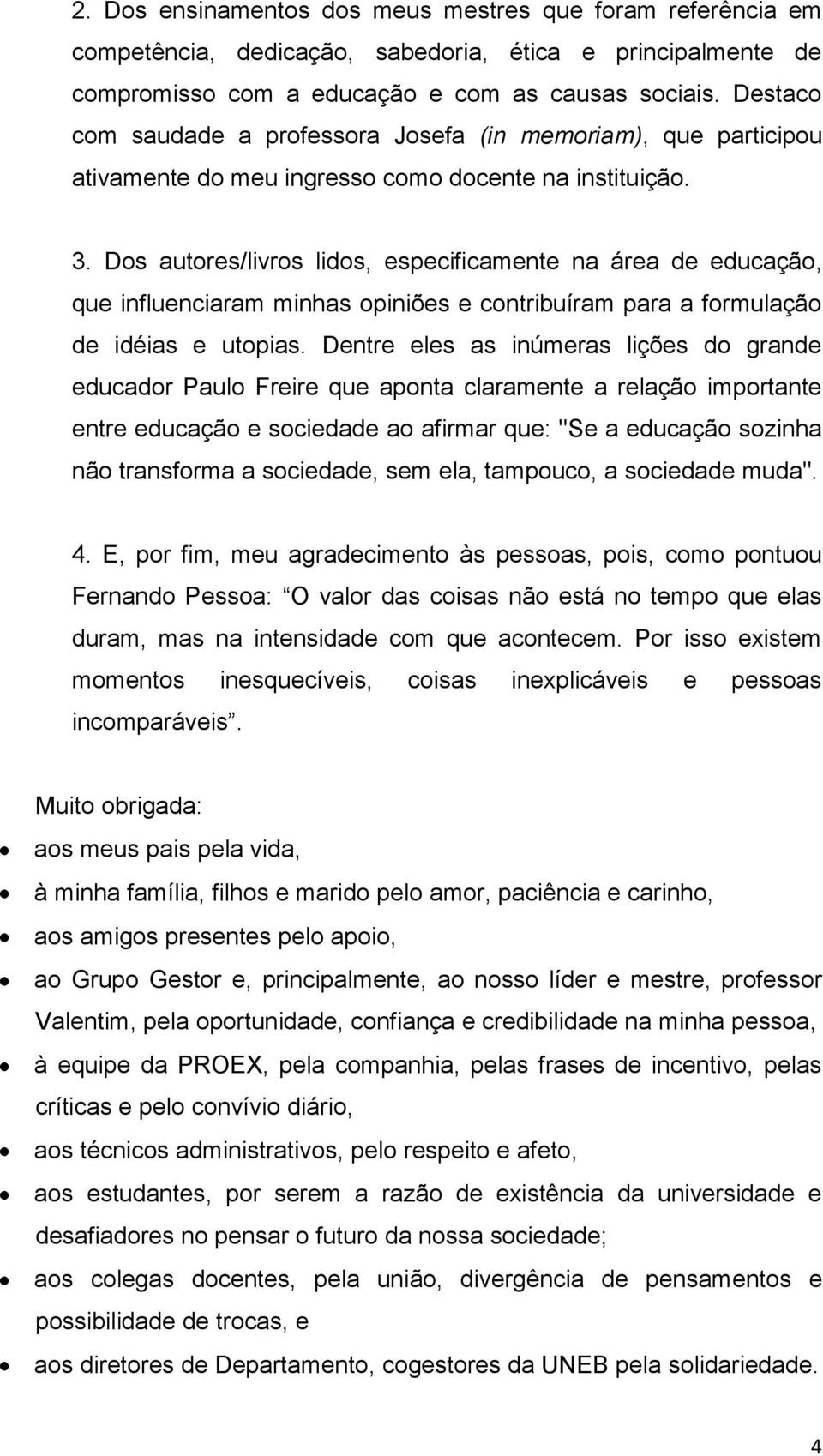 Dos autores/livros lidos, especificamente na área de educação, que influenciaram minhas opiniões e contribuíram para a formulação de idéias e utopias.