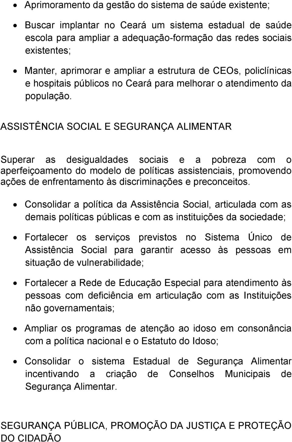 ASSISTÊNCIA SOCIAL E SEGURANÇA ALIMENTAR Superar as desigualdades sociais e a pobreza com o aperfeiçoamento do modelo de políticas assistenciais, promovendo ações de enfrentamento às discriminações e