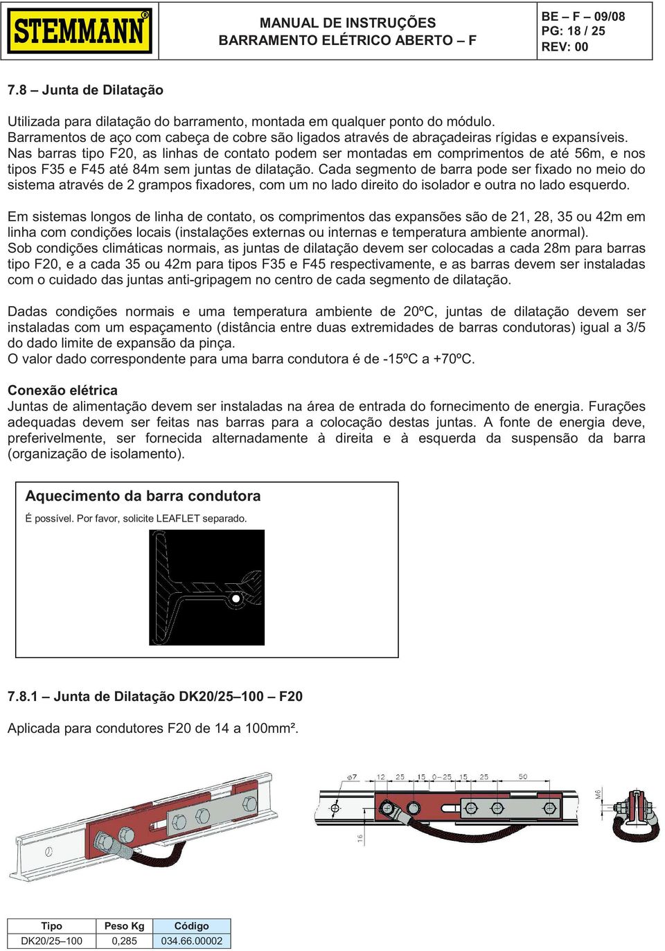 Nas barras tipo F20, as linhas de contato podem ser montadas em comprimentos de até 56m, e nos tipos F35 e F45 até 84m sem juntas de dilatação.