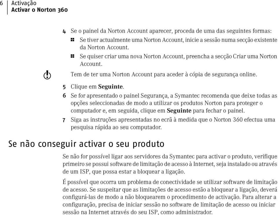 6 Se for apresentado o painel Segurança, a Symantec recomenda que deixe todas as opções seleccionadas de modo a utilizar os produtos Norton para proteger o computador e, em seguida, clique em