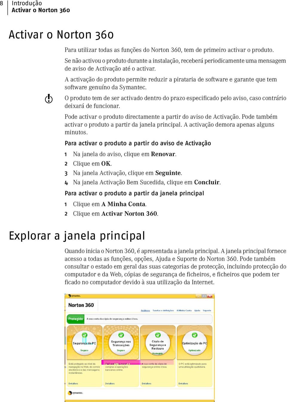 w A activação do produto permite reduzir a pirataria de software e garante que tem software genuíno da Symantec.