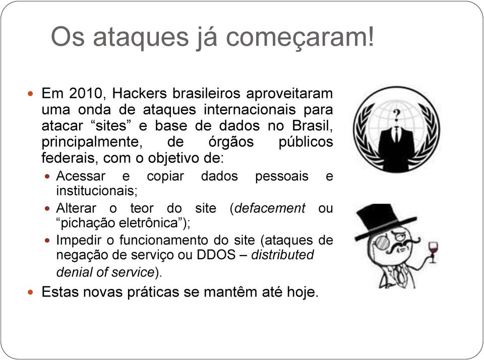 Brasil, principalmente, de órgãos públicos federais, com o objetivo de: Acessar e copiar dados pessoais e