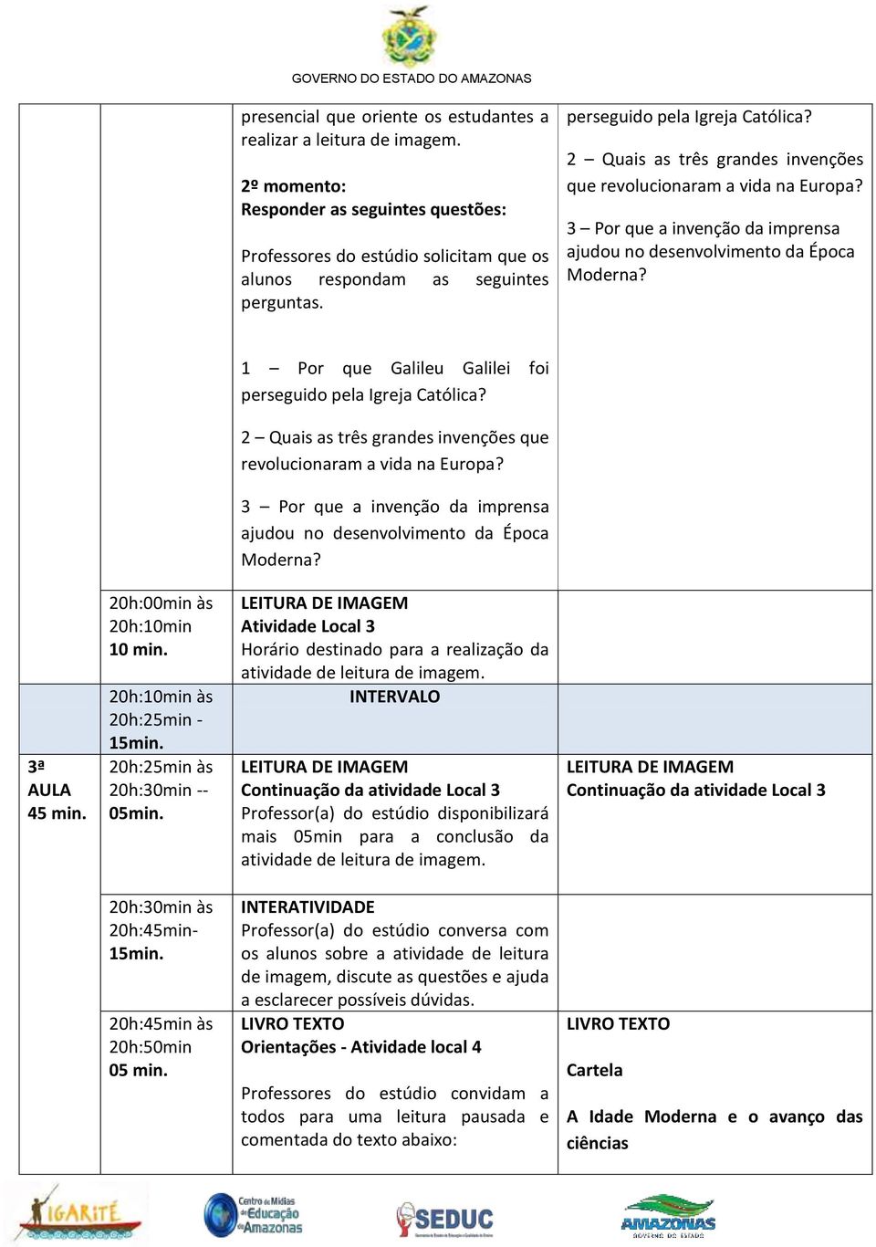 1 Por que Galileu Galilei foi  3ª AULA 45 min. 20h:00min às 20h:10min 10 min. 20h:10min às 20h:25min - 15min. 20h:25min às 20h:30min -- 05min.