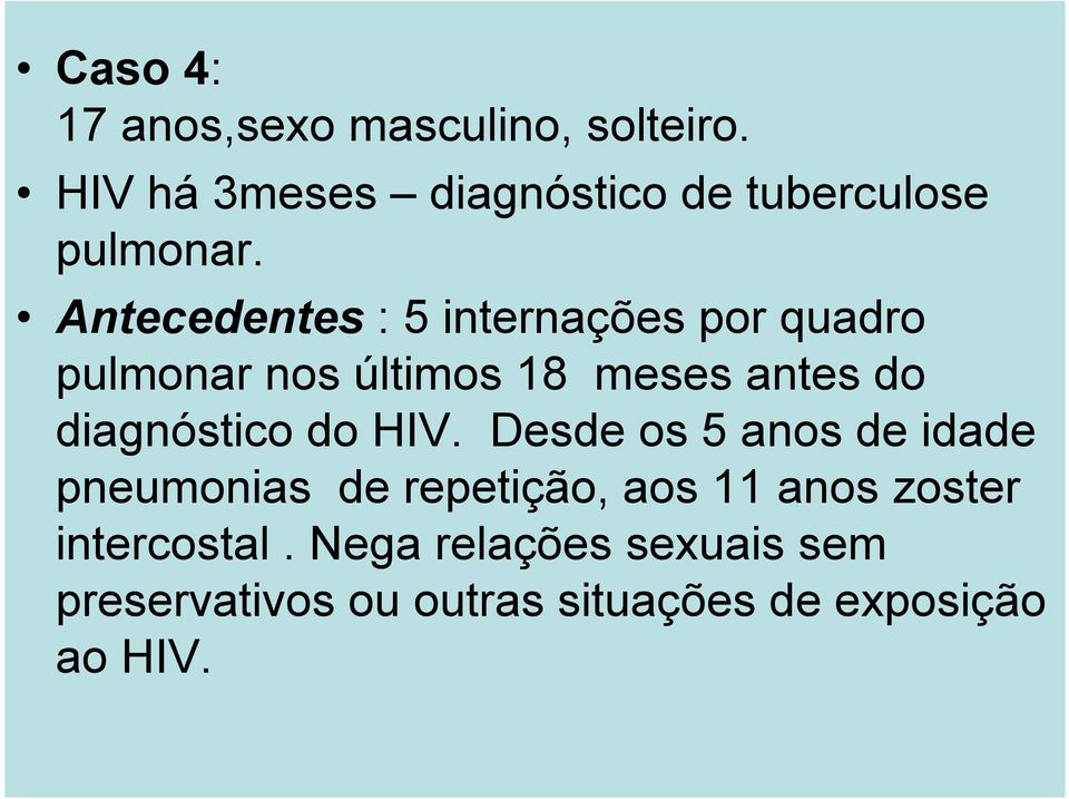 Antecedentes : 5 internações por quadro pulmonar nos últimos 18 meses antes do