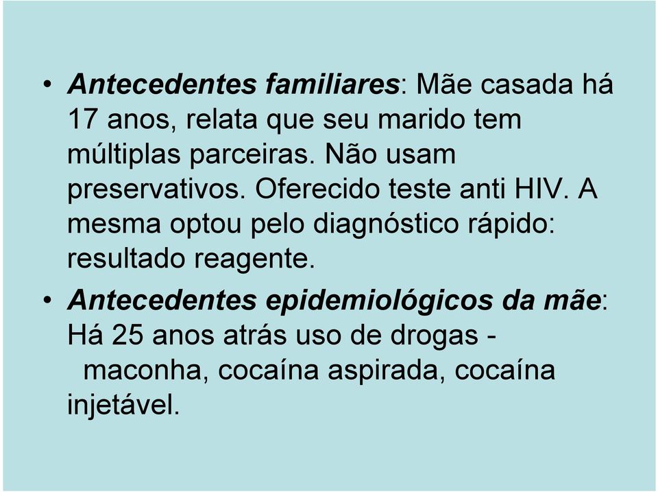 A mesma optou pelo diagnóstico rápido: resultado reagente.