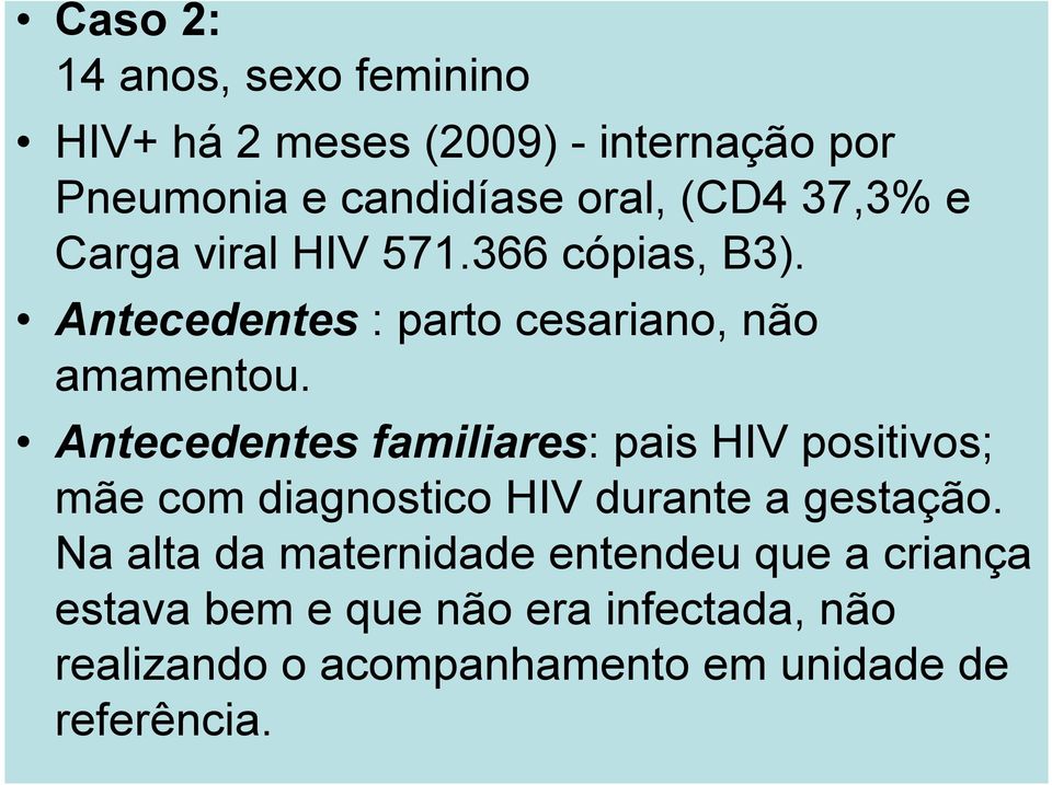 Antecedentes familiares: pais HIV positivos; mãe com diagnostico HIV durante a gestação.