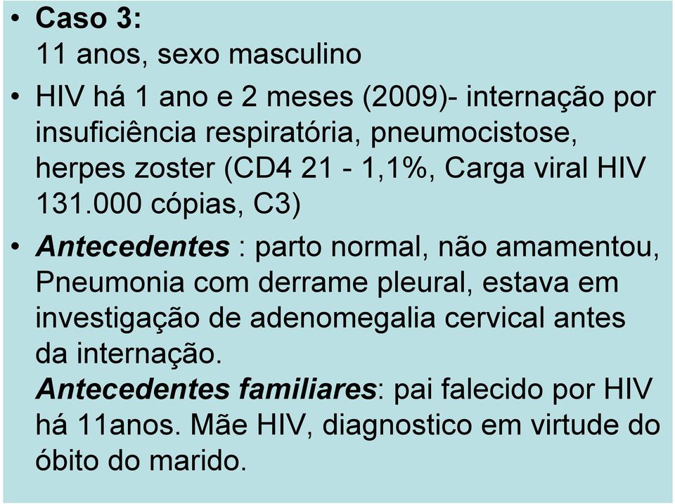 000 cópias, C3) Antecedentes : parto normal, não amamentou, Pneumonia com derrame pleural, estava em