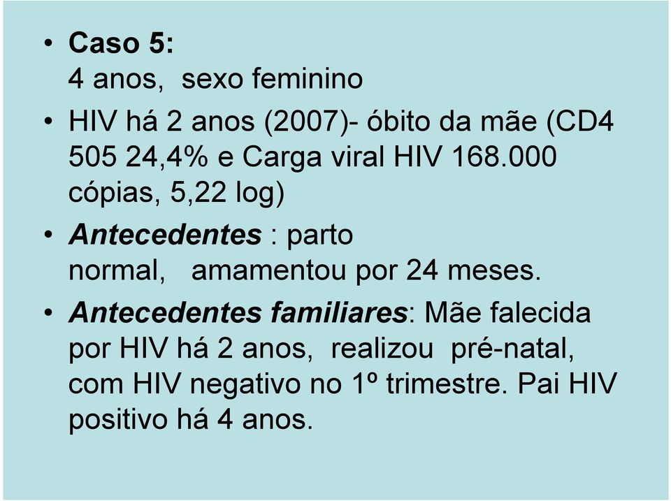 000 cópias, 5,22 log) Antecedentes : parto normal, amamentou por 24 meses.