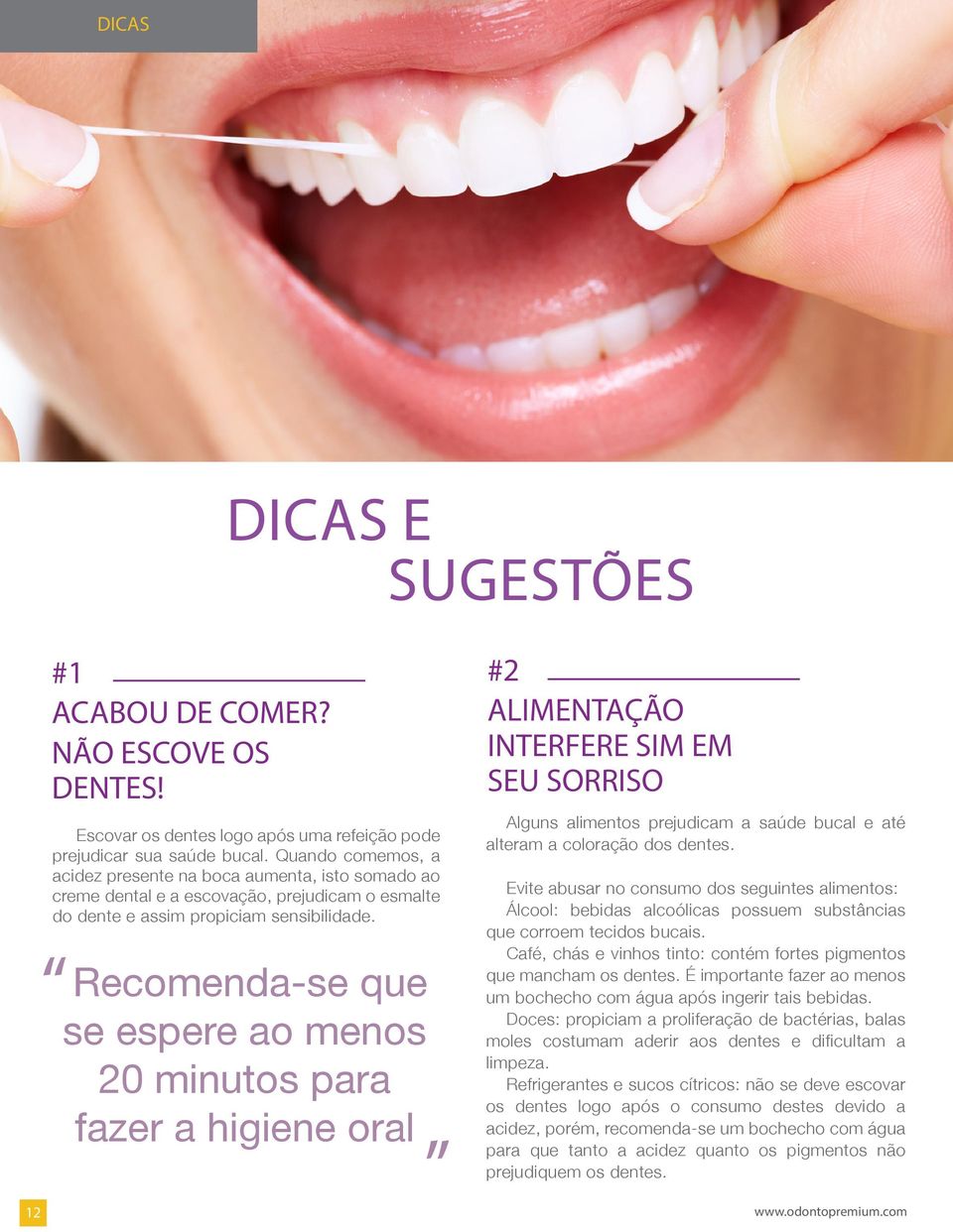 Recomenda-se que se espere ao menos 20 minutos para fazer a higiene oral #2 ALIMENTAÇÃO INTERFERE SIM EM SEU SORRISO Alguns alimentos prejudicam a saúde bucal e até alteram a coloração dos dentes.