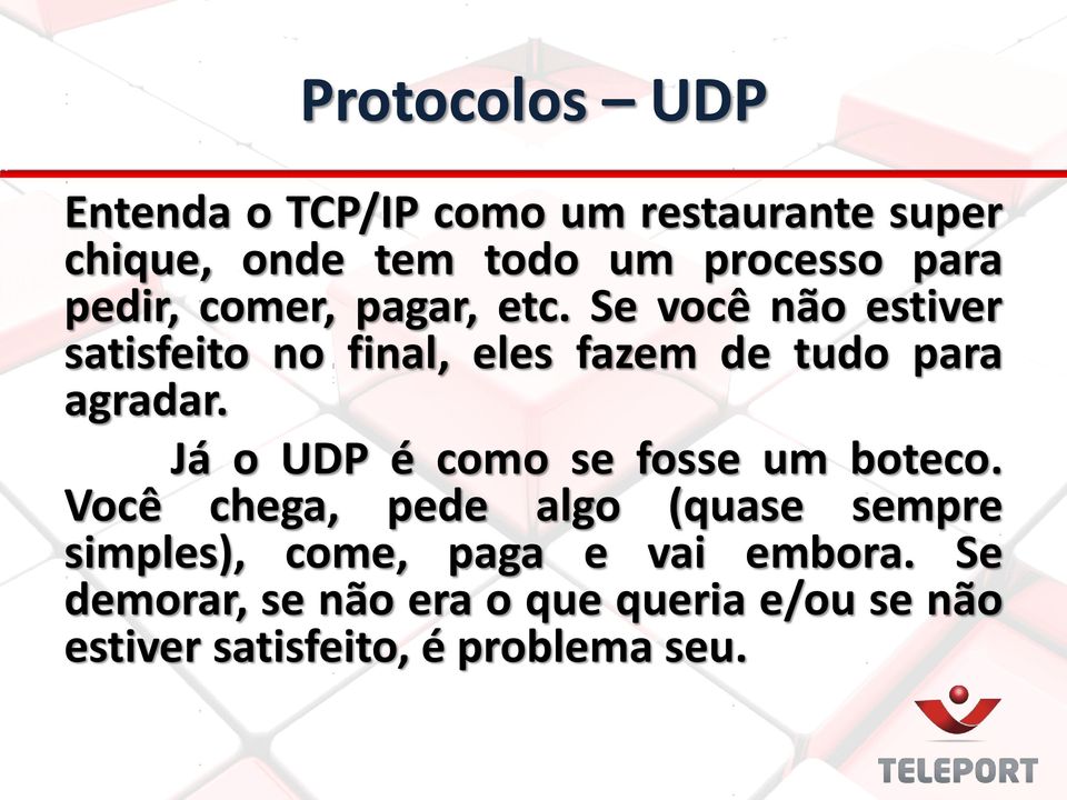 Se você não estiver satisfeito no final, eles fazem de tudo para agradar.