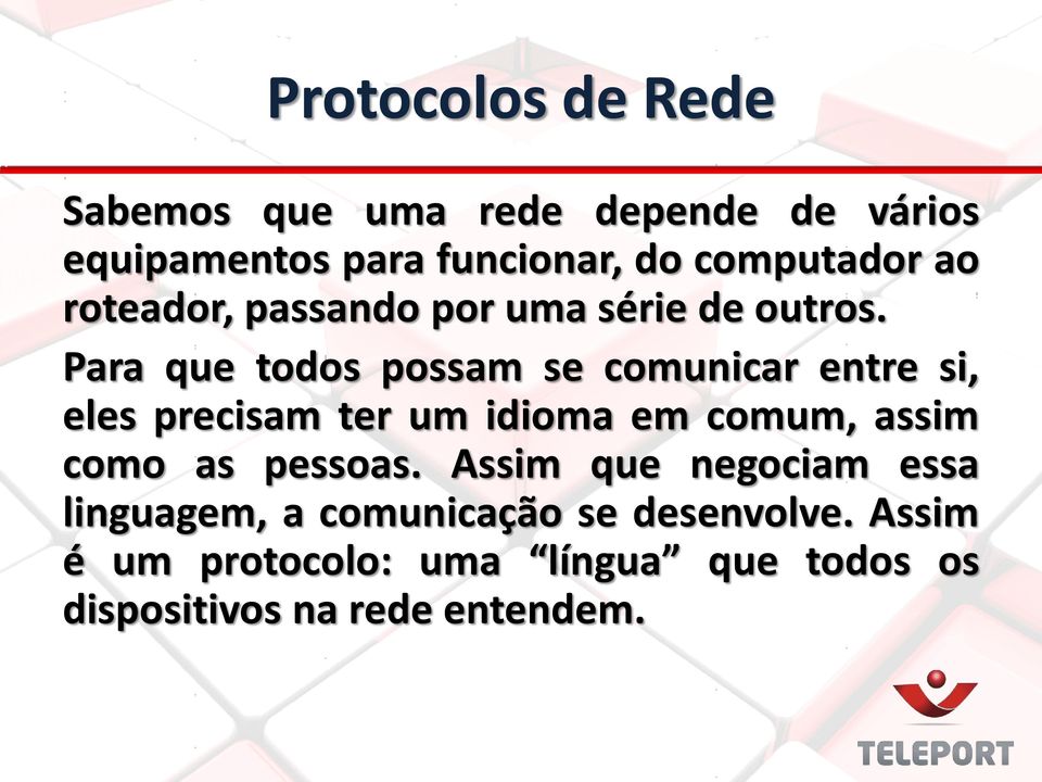 Para que todos possam se comunicar entre si, eles precisam ter um idioma em comum, assim como as