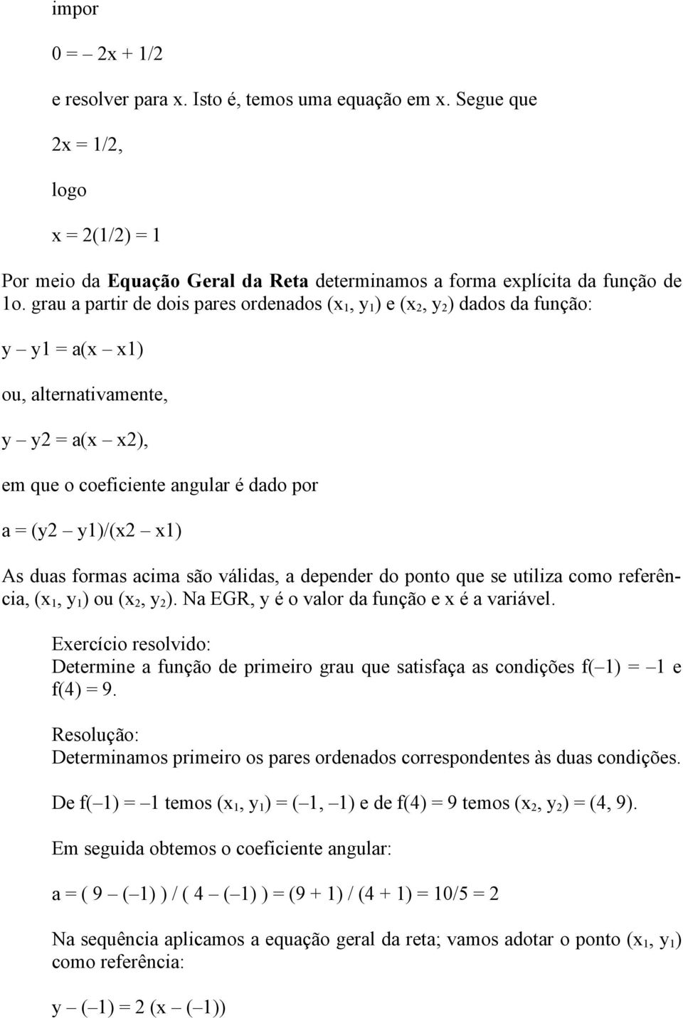 duas formas acima são válidas, a depender do ponto que se utiliza como referência, (x 1, y 1 ) ou (x 2, y 2 ). Na EGR, y é o valor da função e x é a variável.