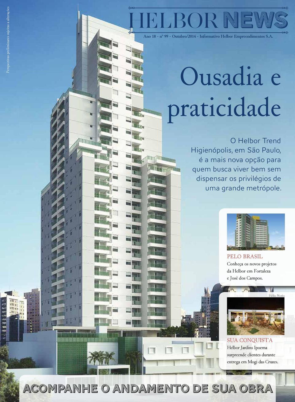 Ousadia e praticidade O Helbor Trend Higienópolis, em São Paulo, é a mais nova opção para quem busca viver bem sem dispensar