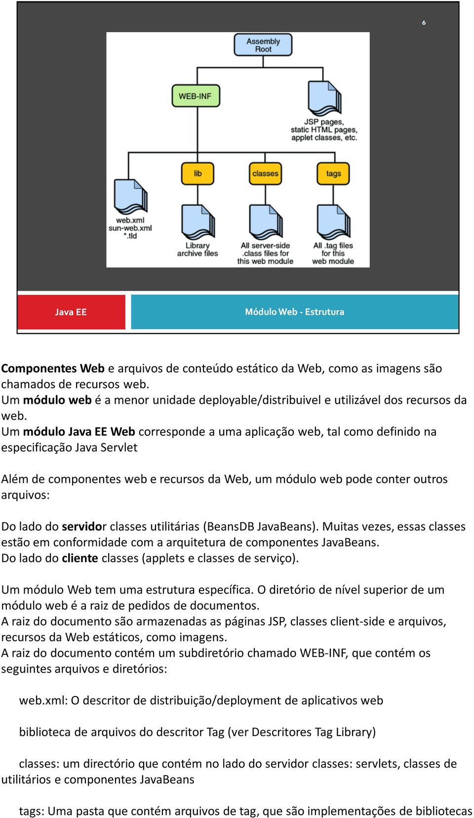 servidor classes utilitárias (BeansDBJavaBeans). Muitas vezes, essas classes estão em conformidade com a arquitetura de componentes JavaBeans.