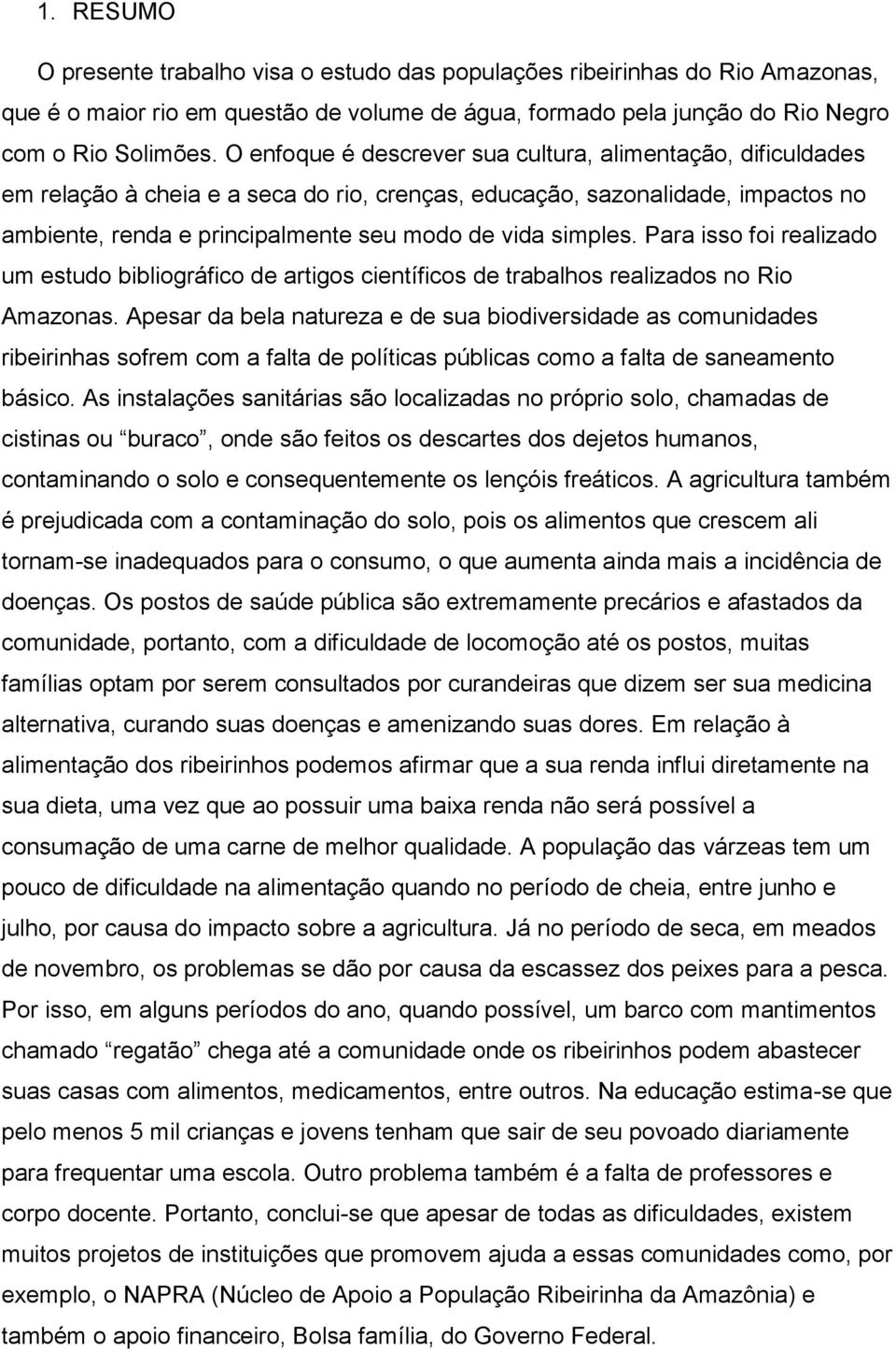 Para isso foi realizado um estudo bibliográfico de artigos científicos de trabalhos realizados no Rio Amazonas.