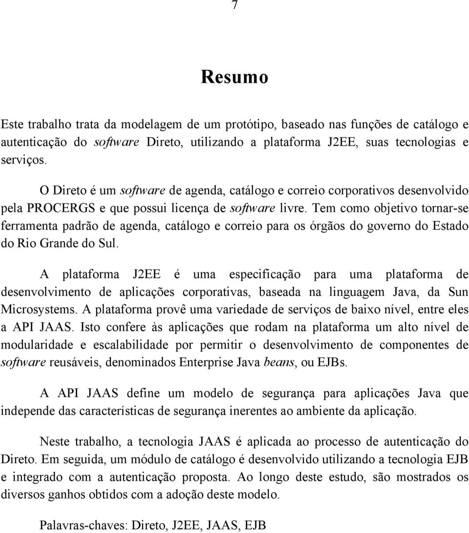 Tem como objetivo tornar-se ferramenta padrão de agenda, catálogo e correio para os órgãos do governo do Estado do Rio Grande do Sul.