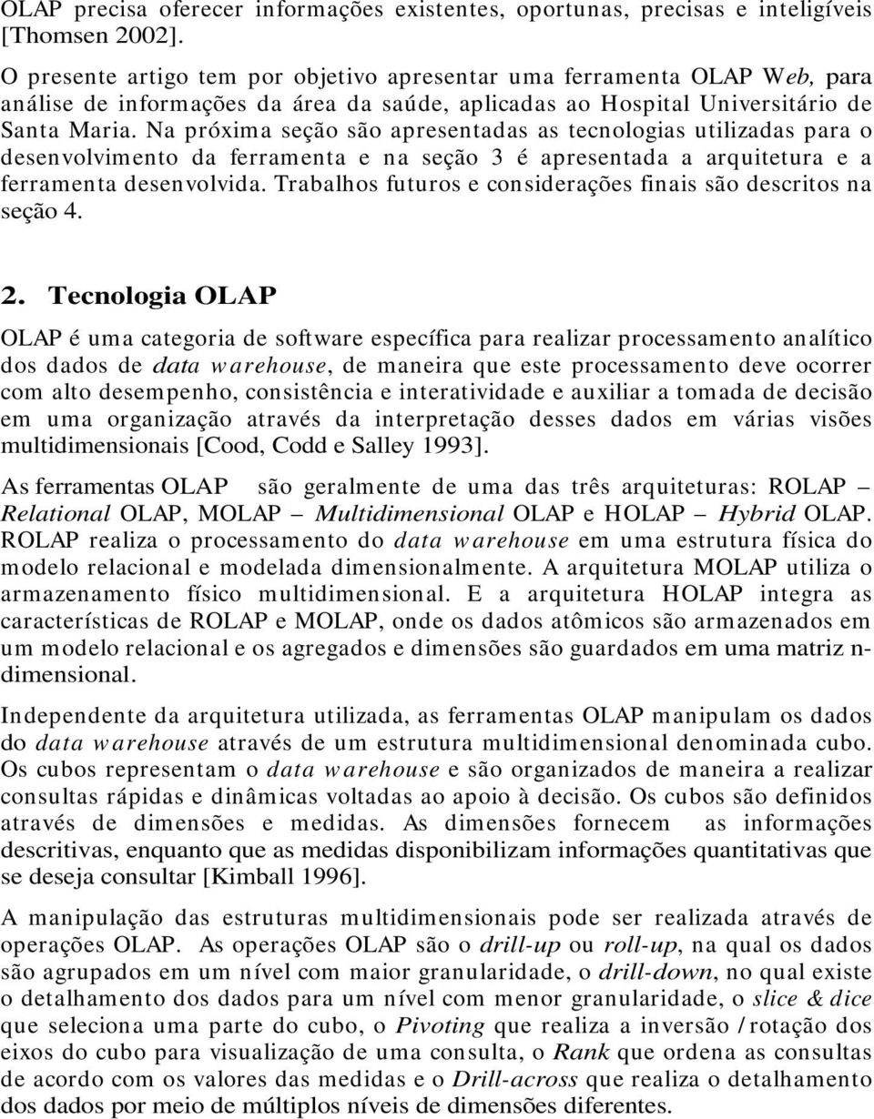 Na próxima seção são apresentadas as tecnologias utilizadas para o desenvolvimento da ferramenta e na seção 3 é apresentada a arquitetura e a ferramenta desenvolvida.