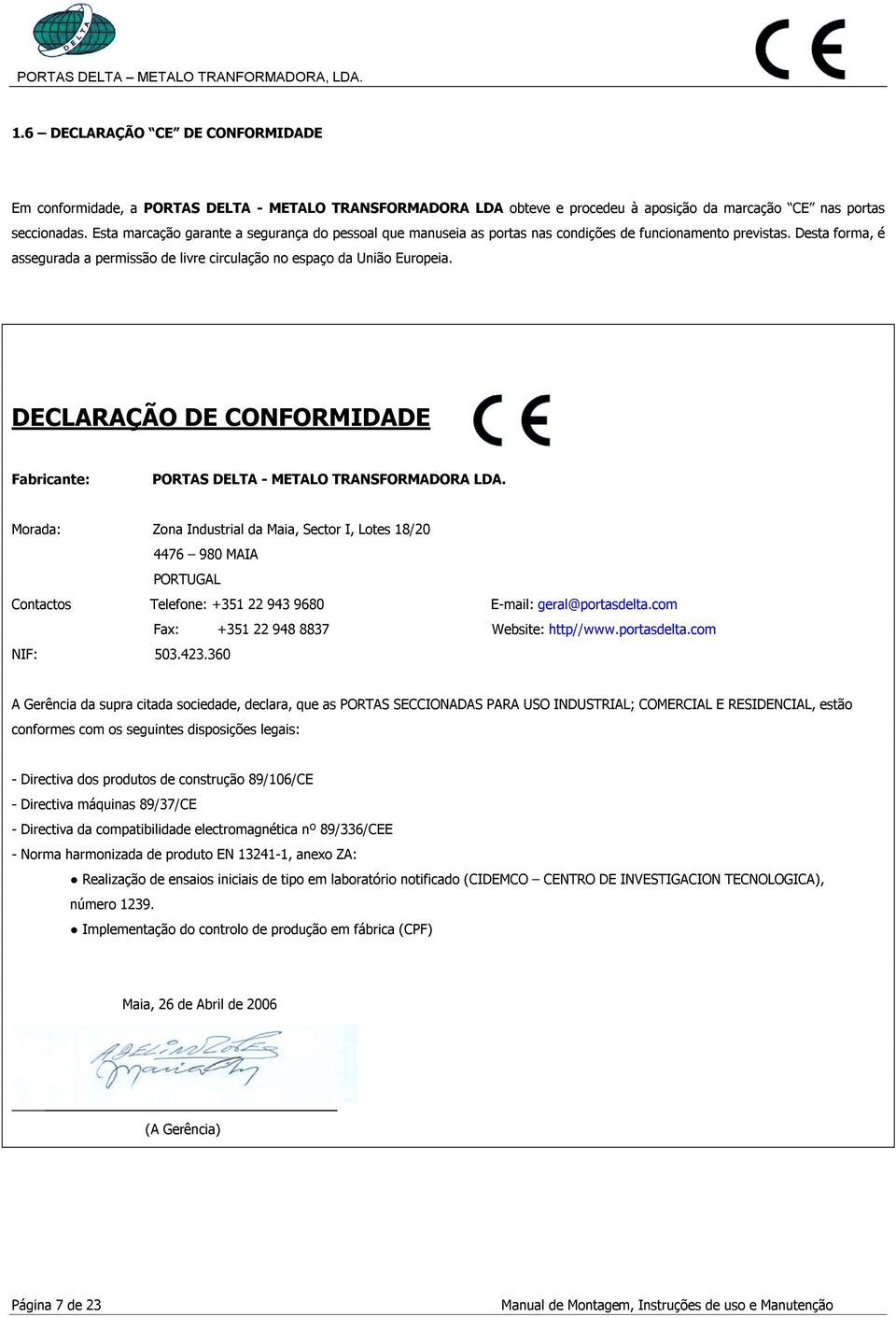 DECLARAÇÃO DE CONFORMIDADE Fabricante: PORTAS DELTA - METALO TRANSFORMADORA LDA.