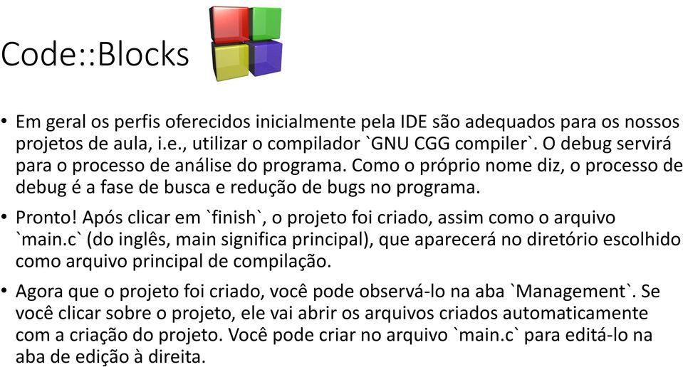 Após clicar em `finish`, o projeto foi criado, assim como o arquivo `main.c` (do inglês, main significa principal), que aparecerá no diretório escolhido como arquivo principal de compilação.