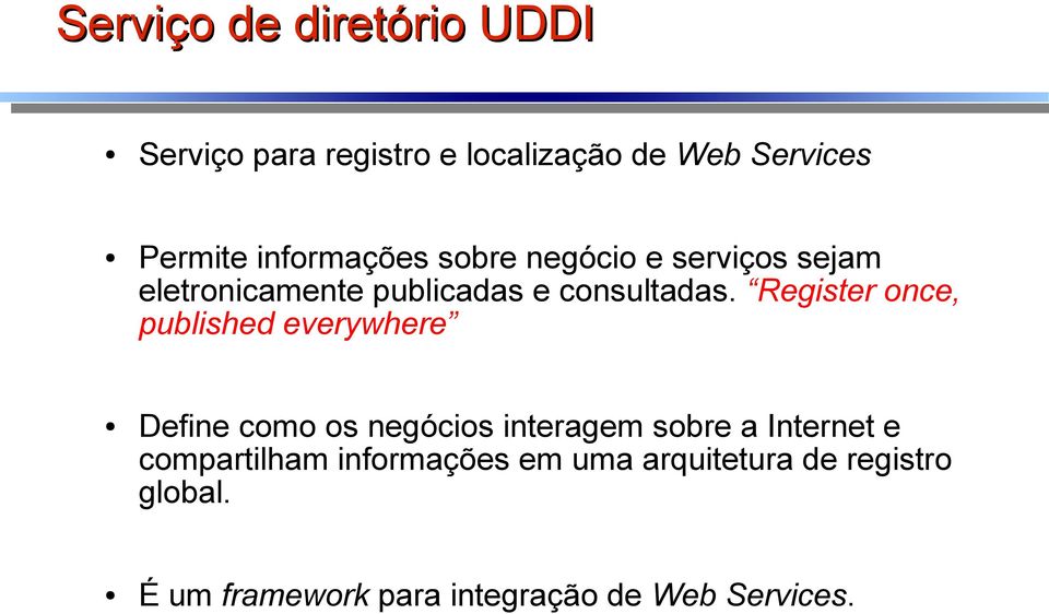 Register once, published everywhere Define como os negócios interagem sobre a Internet e