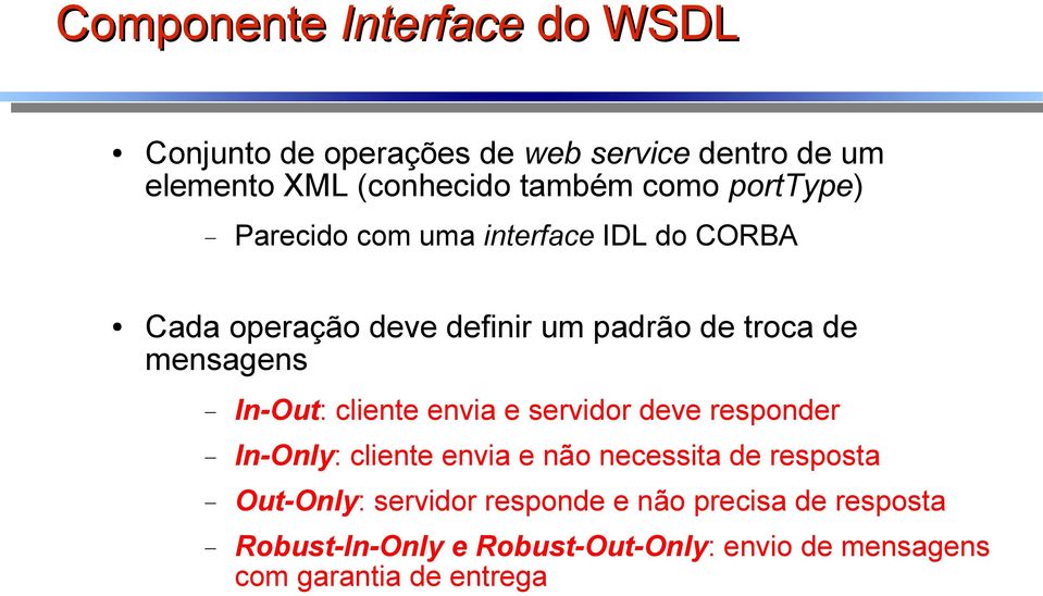 In-Out: cliente envia e servidor deve responder In-Only: cliente envia e não necessita de resposta Out-Only: