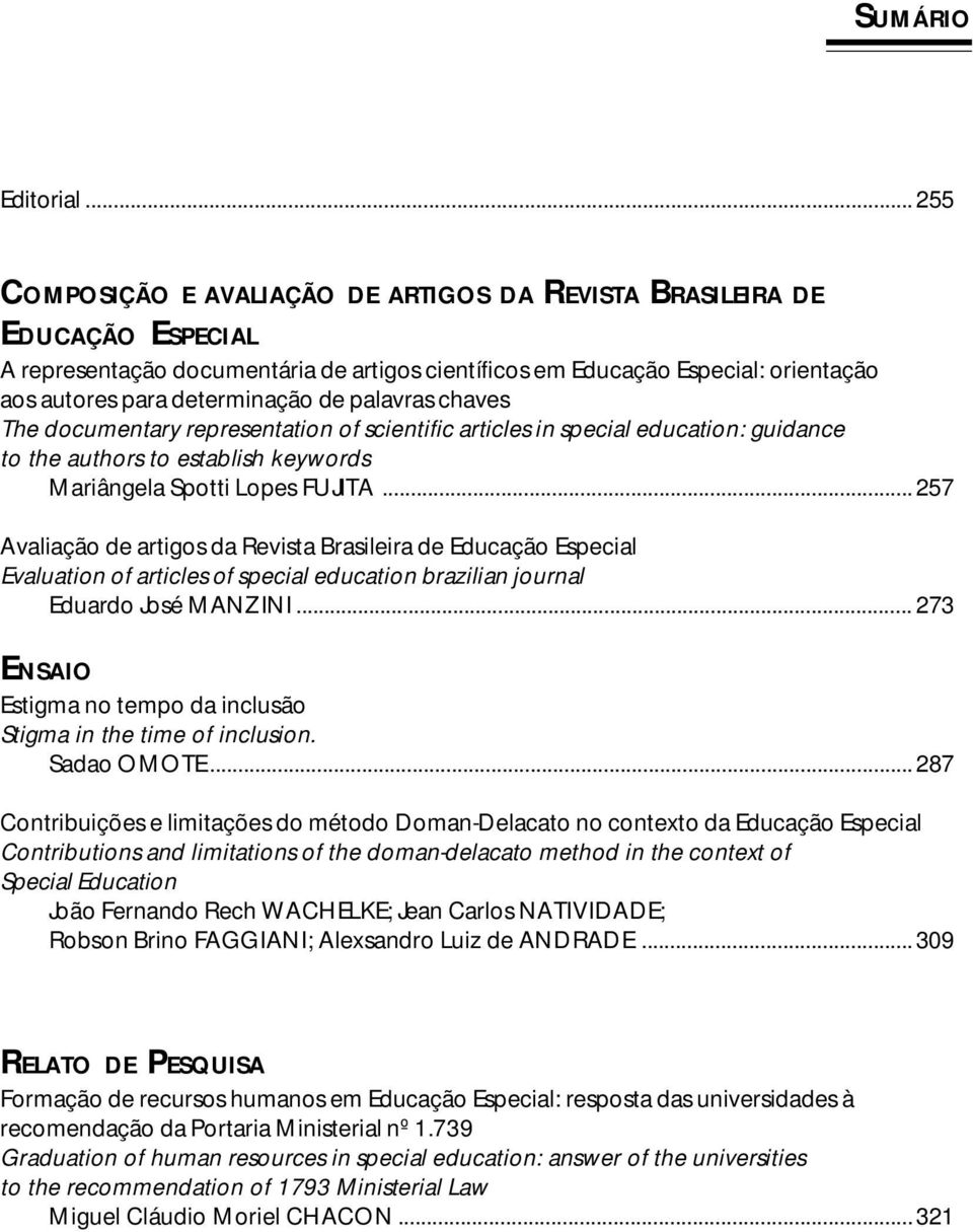 The documentary representation of scientific articles in special education: guidance to the authors to establish keywords Mariângela Spotti Lopes FUJITA.