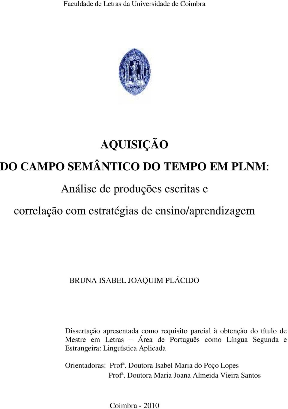 requisito parcial à obtenção do título de Mestre em Letras Área de Português como Língua Segunda e Estrangeira: