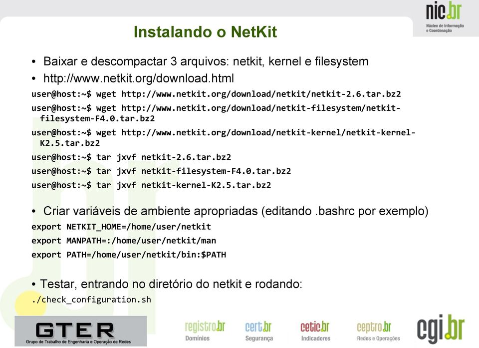 0.tar.bz2 user@host:~$ tar jxvf netkit-kernel-k2.5.tar.bz2 Criar variáveis de ambiente apropriadas (editando.