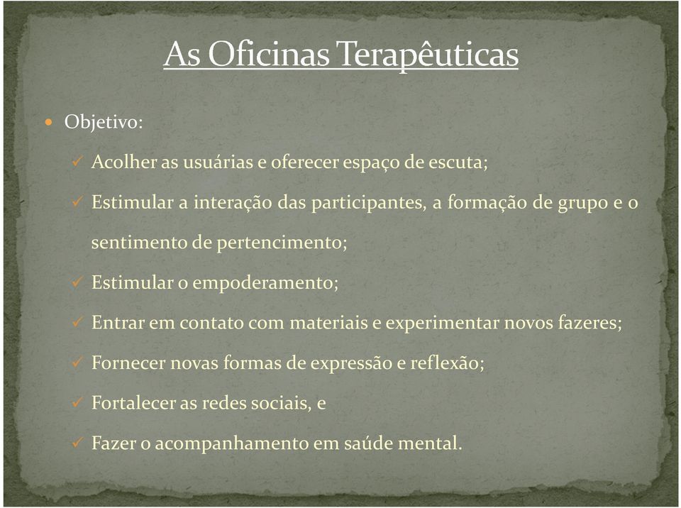 empoderamento; Entrar em contato com materiais e experimentar novos fazeres; Fornecer