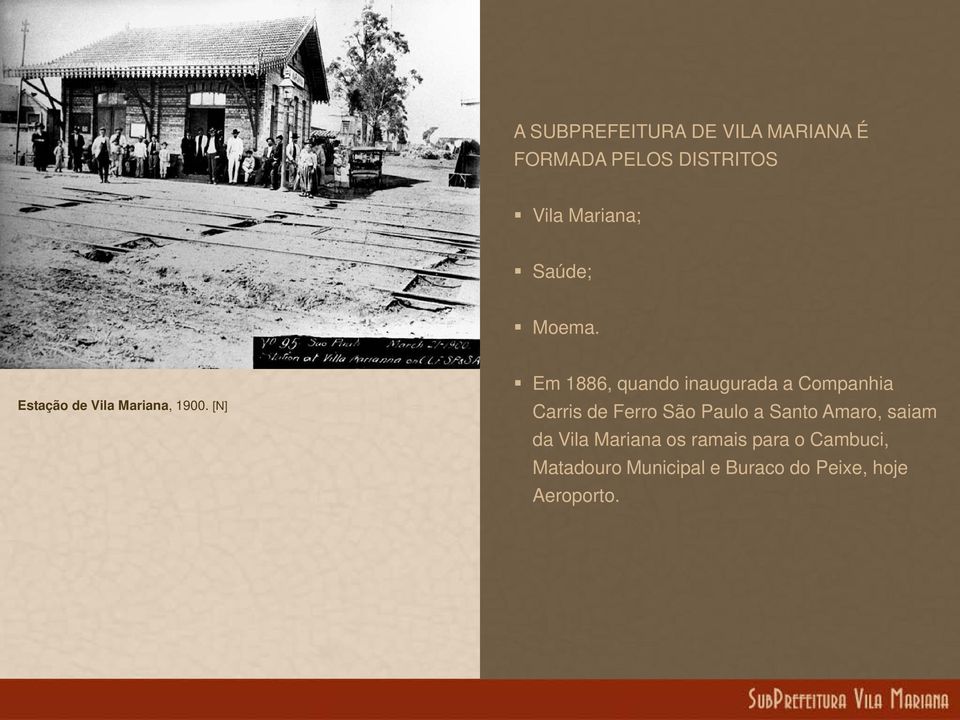 [N] Em 1886, quando inaugurada a Companhia Carris de Ferro São Paulo a