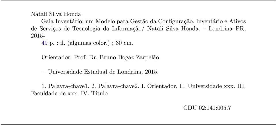 ) ; 30 cm. Orientador: Prof. Dr. Bruno Bogaz Zarpelão Universidade Estadual de Londrina, 2015. 1.