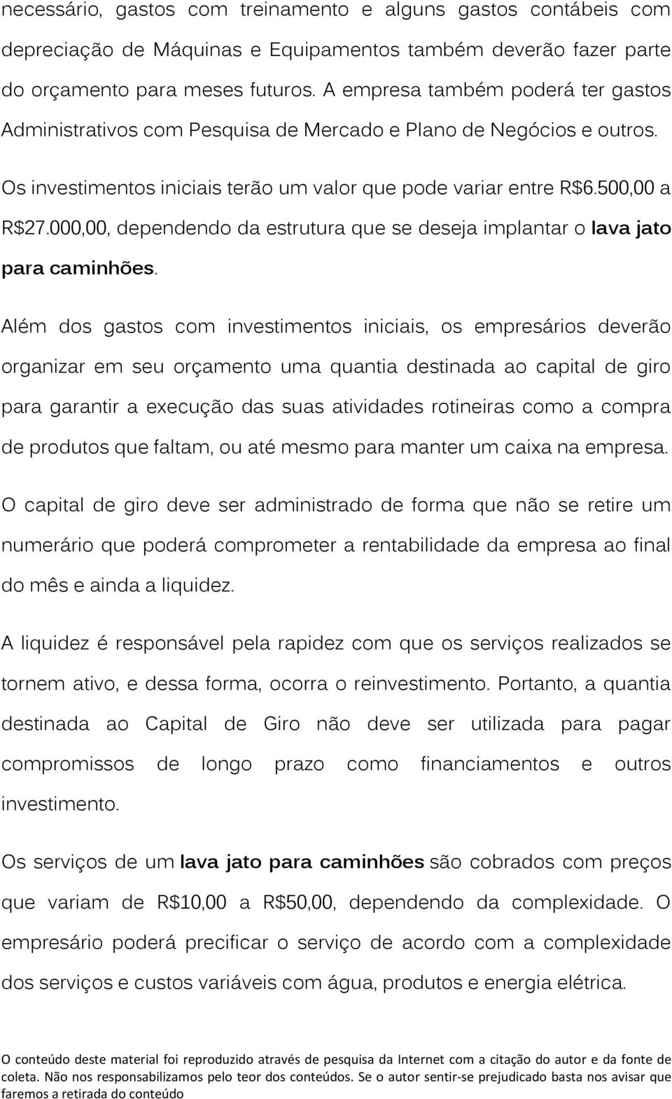 000,00, dependend da estrutura que se deseja implantar lava jat para caminhões.