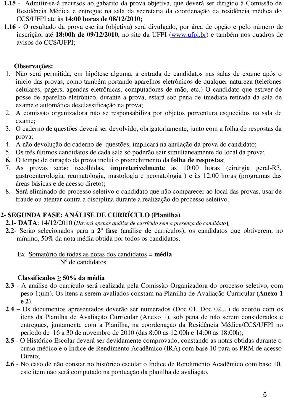 br) e também nos quadros de avisos do CCS/UFPI; Observações: 1.