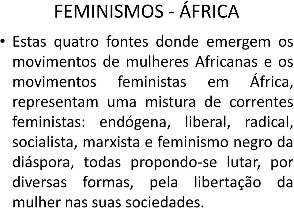 feministas: endógena, liberal, radical, socialista, marxista e feminismo negro da