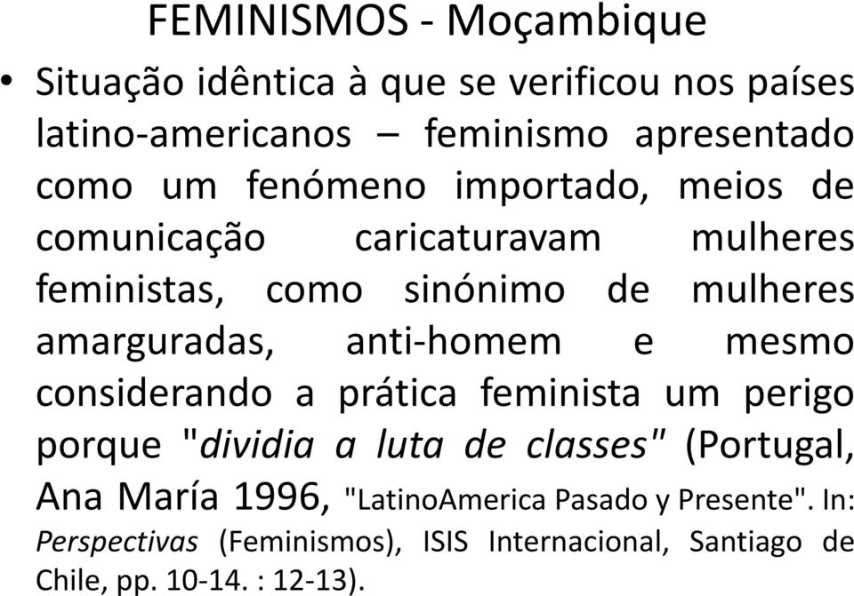 anti-homem e mesmo considerando a prática feminista um perigo porque "dividia a luta de classes" (Portugal, Ana María