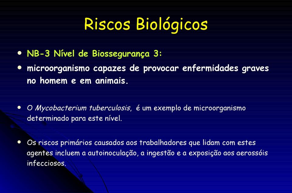 O Mycobacterium tuberculosis, é um exemplo de microorganismo determinado para este nível.