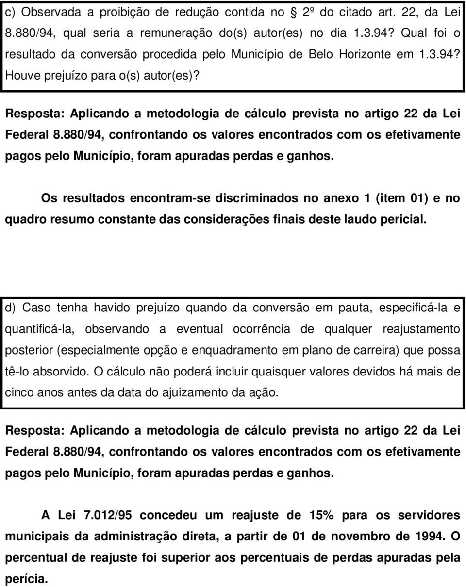 880/94, confrontando os valores encontrados com os efetivamente pagos pelo Município, foram apuradas perdas e ganhos.