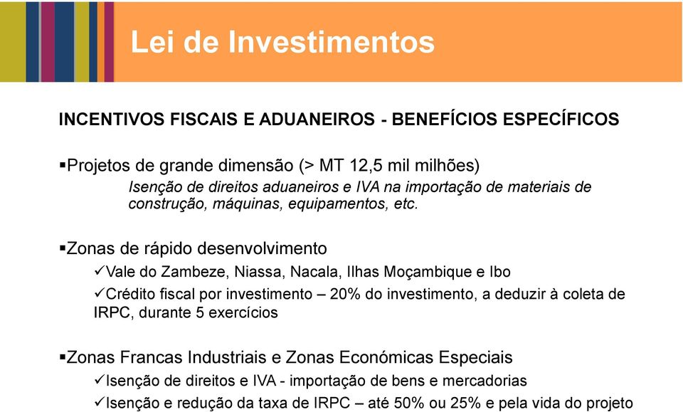 Zonas de rápido desenvolvimento Vale do Zambeze, Niassa, Nacala, Ilhas Moçambique e Ibo Crédito fiscal por investimento 20% do investimento, a deduzir à